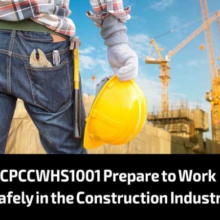 CPCCWHS1001 Prepare to Work Safely in the Construction Industry