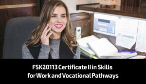 FSK20113 Certificate II in Skills for Work and Vocational Pathways