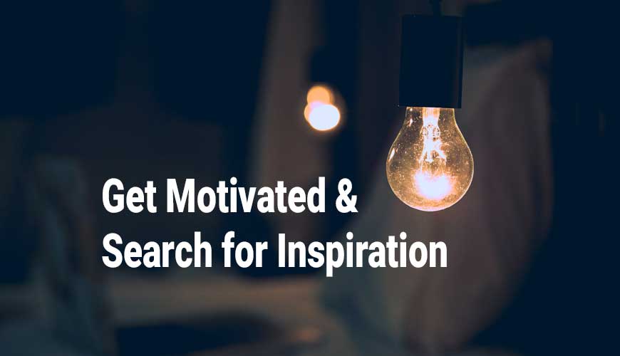 Get Motivated and Search For Inspiration