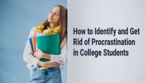 How to Identify and Get Rid of Procrastination in College Students