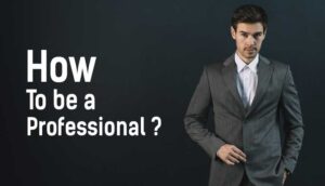 Professionalism and How to be a Professional?