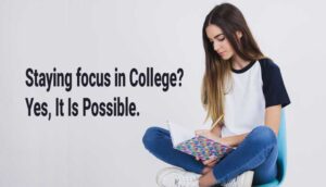 Staying-focus-in-College-Yes,-It-Is-Possible.
