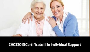 CHC33015 Certificate III in Individual Support